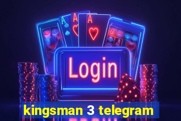 kingsman 3 telegram